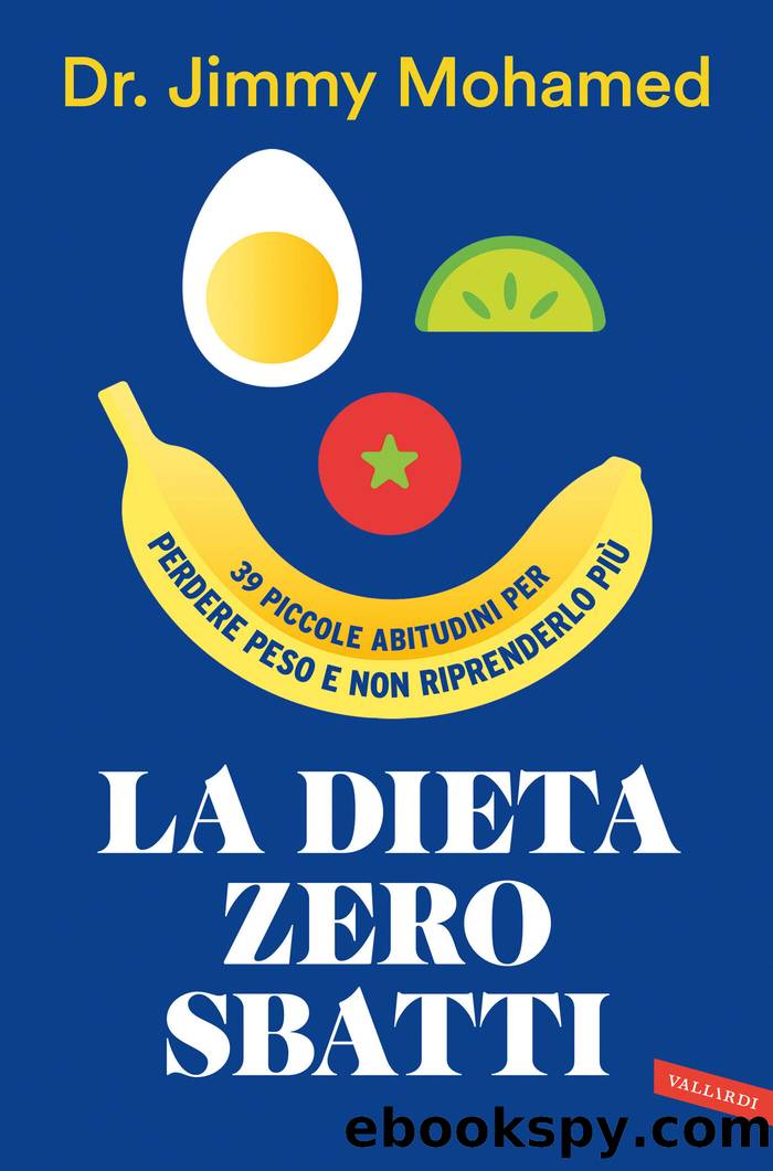 La dieta zero sbatti. 39 piccole abitudini per perdere peso e non riprenderlo piÃ¹: 39 piccole abitudini per perdere peso e non riprenderlo piÃ¹ by Jimmy Mohamed