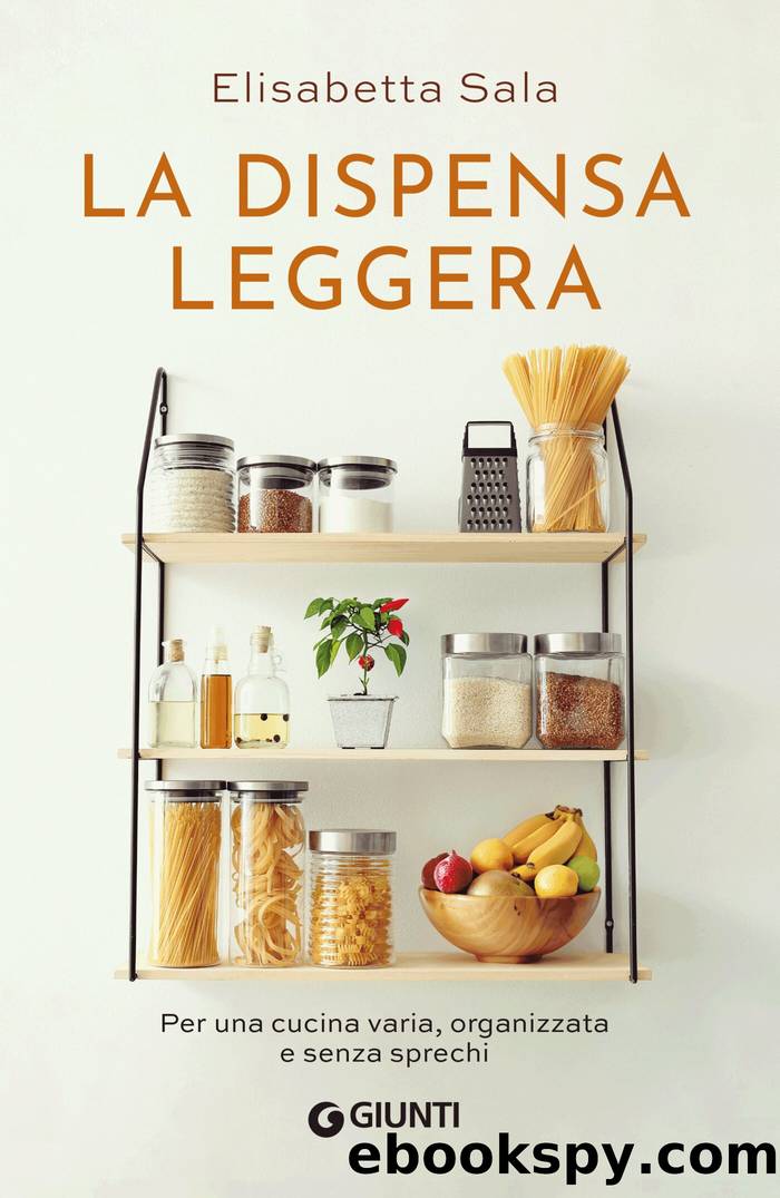 La dispensa leggera: Per una cucina varia, organizzata e senza sprechi by Elisabetta Sala