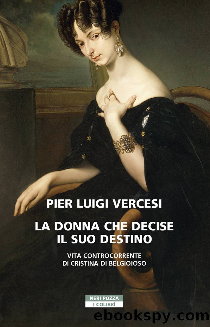 La donna che decise il suo destino. Vita controcorrente di Cristina di Belgioioso by Pier Luigi Vercesi