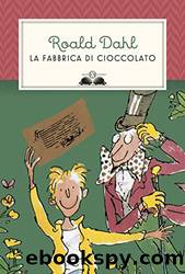 La fabbrica di cioccolato (Italian Edition) by Roald Dahl