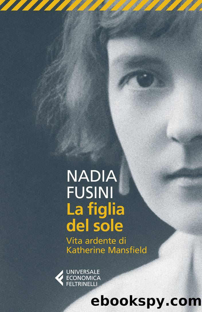 La figlia del sole. Vita ardente di Katherine Mansfield by Nadia Fusini