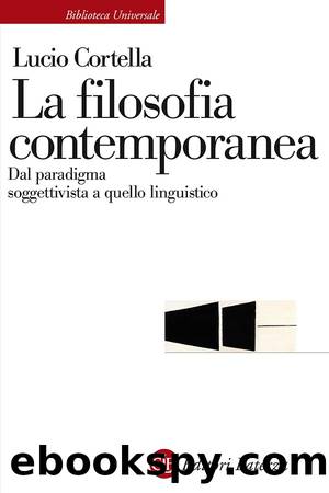 La filosofia contemporanea. Dal paradigma soggettivista a quello linguistico by Lucio Cortella