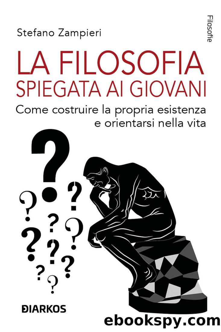 La filosofia spiegata ai giovani. Come costruire la propria esistenza e orientarsi nella vita by Stefano Zampieri