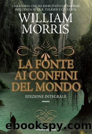 La fonte ai confini del mondo (Edizione Integrale) by William Morris