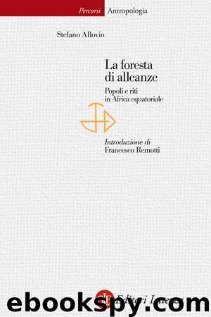 La foresta di alleanze. Popoli e riti in Africa equatoriale by Stefano Allovio