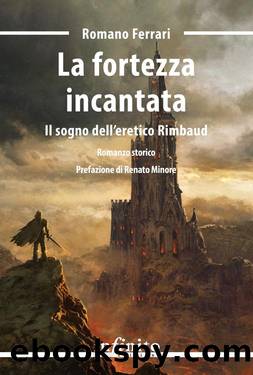 La fortezza incantata. Il sogno dell'eretico Rimbaud by Romano Ferrari