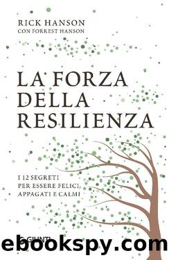 La forza della resilienza: i 12 segreti per essere felici, appagati e calmi (Italian Edition) by Rick Hanson