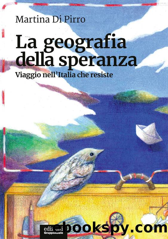 La geografia della speranza. Viaggio nell'Italia che resiste by Di Pirro Martina