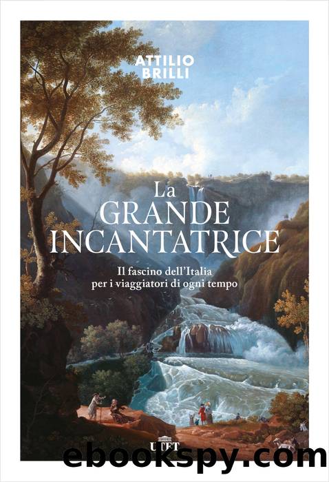 La grande incantatrice. Il fascino dellâItalia per i viaggiatori di ogni tempo by Attilio Brilli