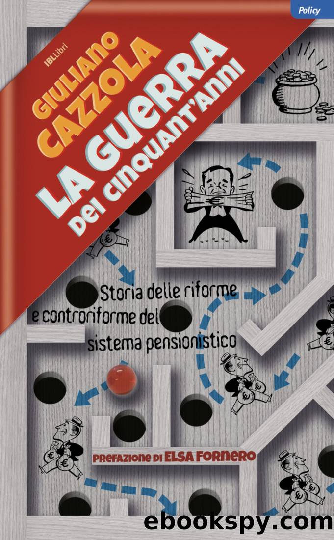 La guerra dei cinquant'anni. Storia delle riforme e controriforme del sistema pensionistico by Giuliano Cazzola