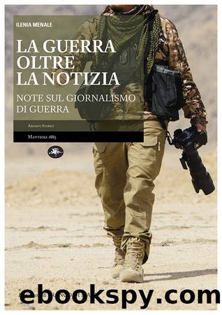 La guerra oltre la notizia. Note sul giornalismo di guerra by Ilenia Menale
