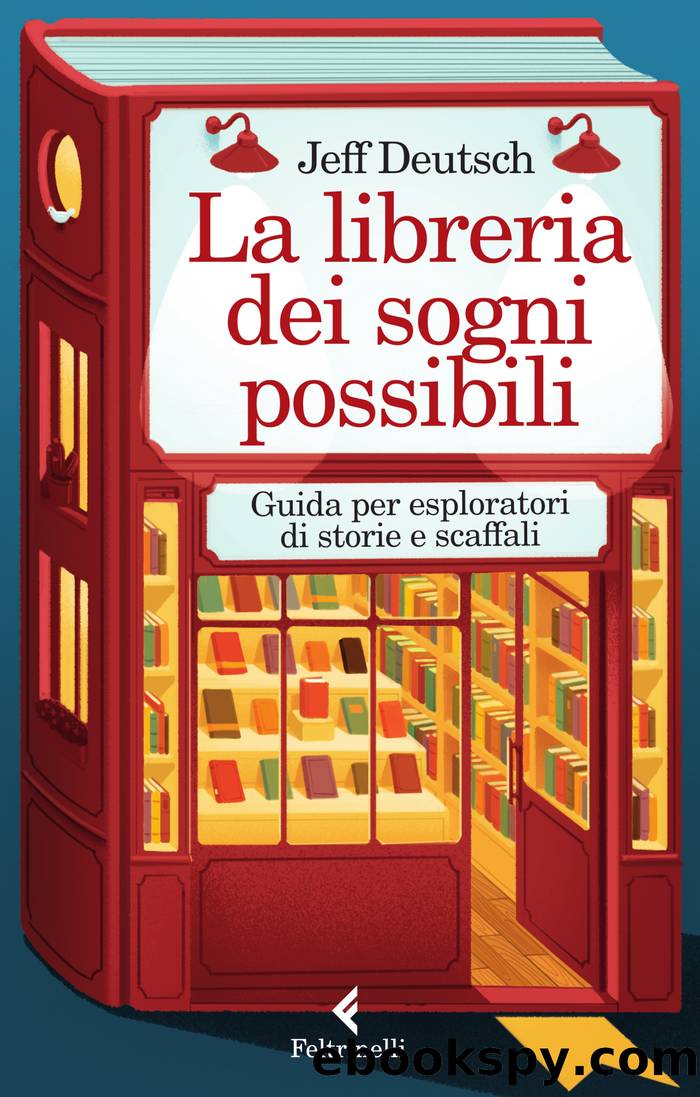 La libreria dei sogni possibili. Guida per esploratori di storie e scaffali by Jeff Deutsch