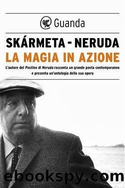 La magia in azione by Pablo Neruda Antonio Skármeta