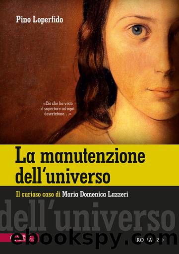 La manutenzione dell'universo. Il curioso caso di Maria Domenica Lazzeri (1815-1848) by Pino Loperfido