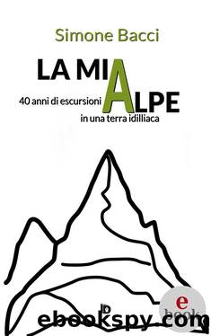 La mia Alpe.. 40 anni di escursioni by Simone Bacci