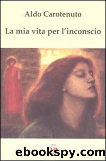 La mia vita per l'inconscio by Aldo Carotenuto