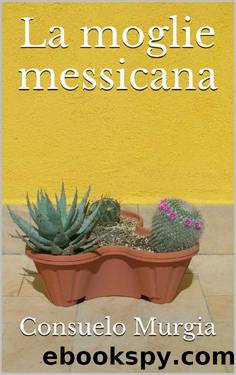 La moglie messicana (Italian Edition) by Consuelo Murgia