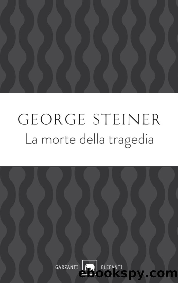 La morte della tragedia by George Steiner