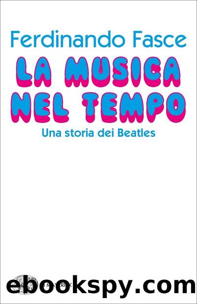 La musica nel tempo. Una storia dei Beatles by Ferdinando Fasce