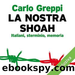 La nostra Shoah: Italiani, sterminio, memoria by Carlo Greppi