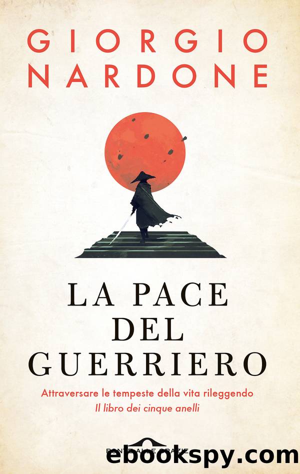 La pace del guerriero. Attraversare le tempeste della vita rileggendo 'Il libro dei cinque anelli' by Giorgio Nardone