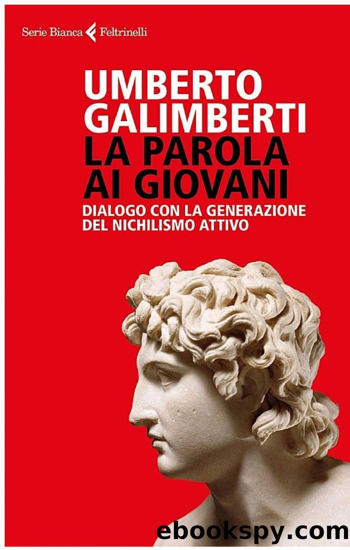 La parola ai giovani: Dialogo con la generazione del nichilismo attivo by Umberto Galimberti
