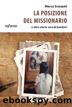 La posizione del missionario e altre storie vere di bambini by Marco Scarpati