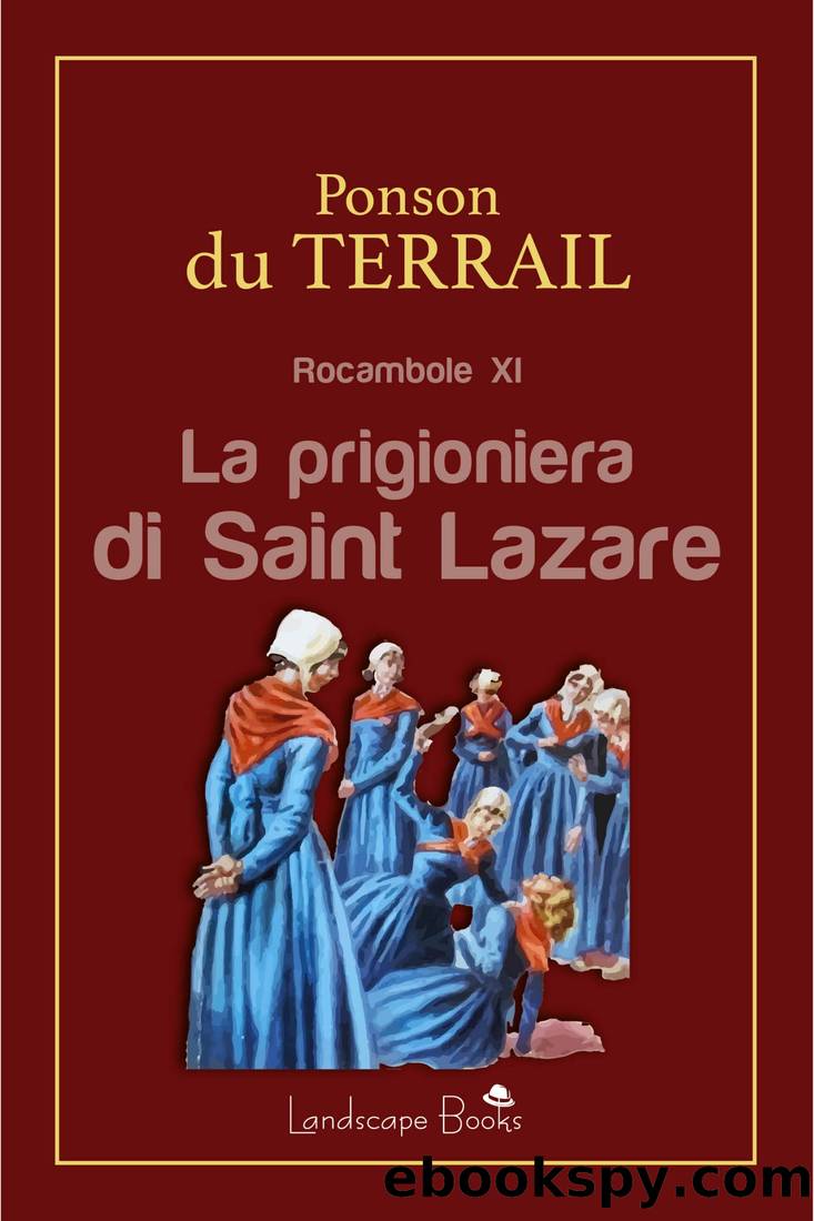 La prigioniera di Saint Lazare. Rocambole XI by Du Terrail Pierre Alexis Ponson