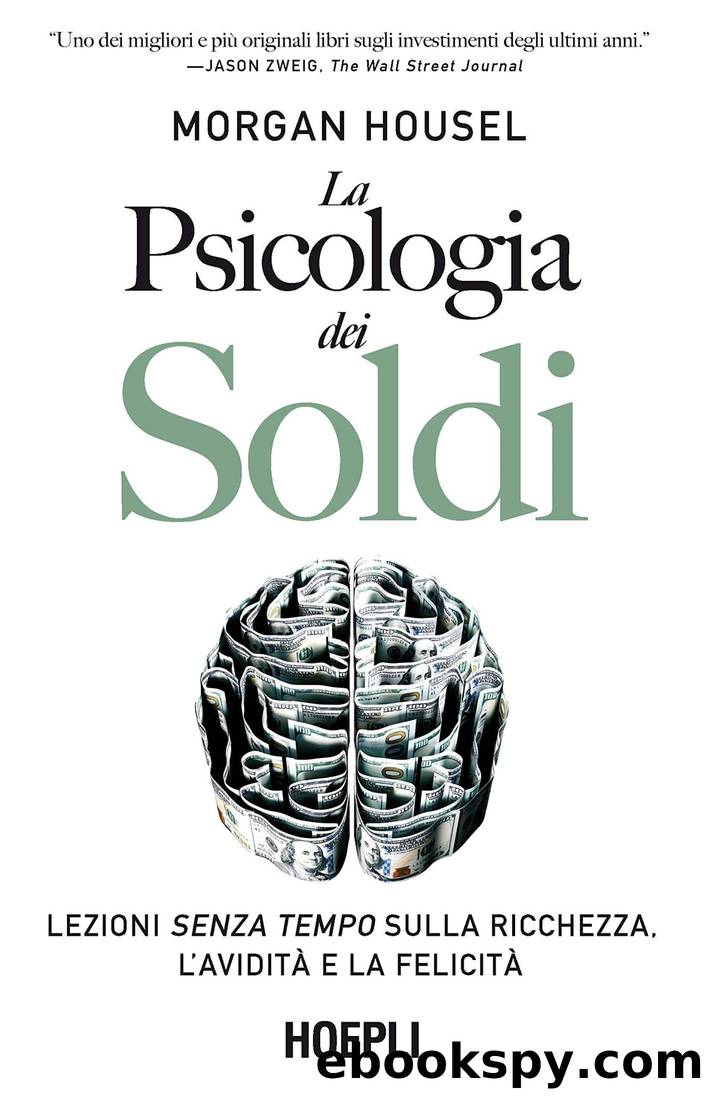 La psicologia dei soldi: Lezioni senza tempo sulla ricchezza, l'aviditÃ  e la felicitÃ  by Morgan Housel