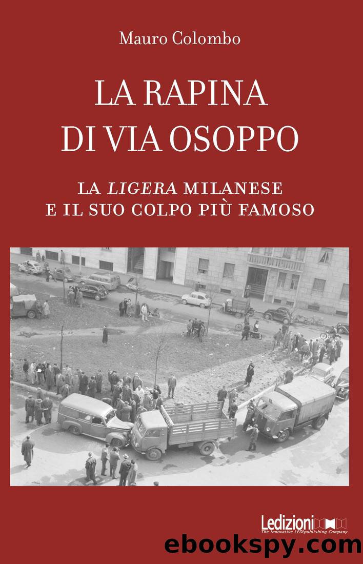 La rapina di via Osoppo. La ligera milanese e il suo colpo piÃ¹ famoso by Mauro Colombo