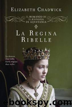 La regina ribelle by Elizabeth Chadwick