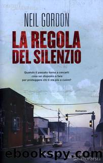 La regola del silenzio (Italian Edition) by Neil Gordon