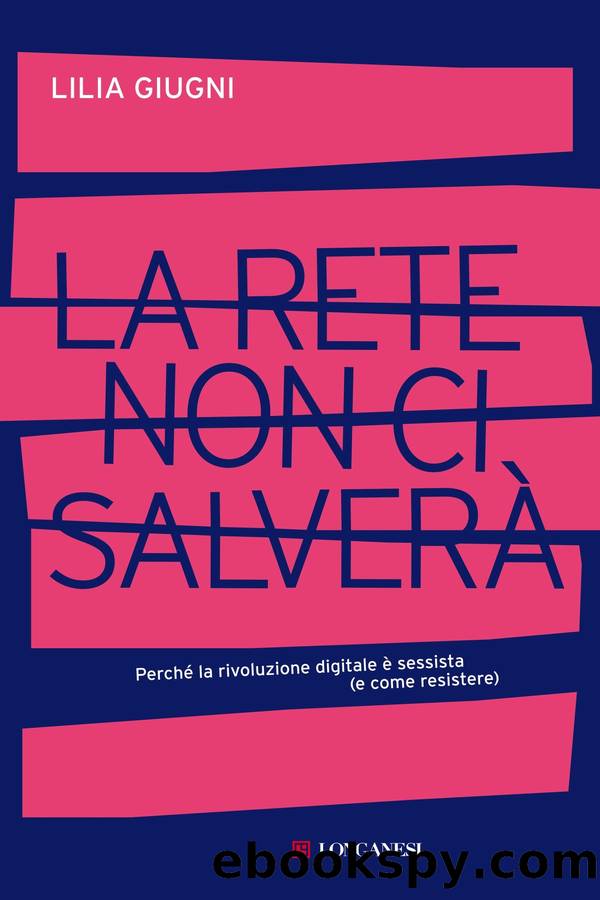 La rete non ci salverÃ . PerchÃ© la rivoluzione digitale Ã¨ sessista by Lilia Giugni