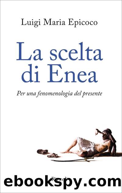 La scelta di Enea. Per una fenomenologia del presente by Luigi Maria Epicoco