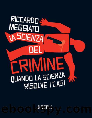 La scienza del crimine. Quando la scienza risolve i casi by Riccardo Meggiato