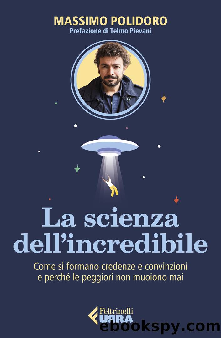 La scienza dellâincredibile. Come si formano credenze e convinzioni e perchÃ© le peggiori non muoiono mai by Massimo Polidoro