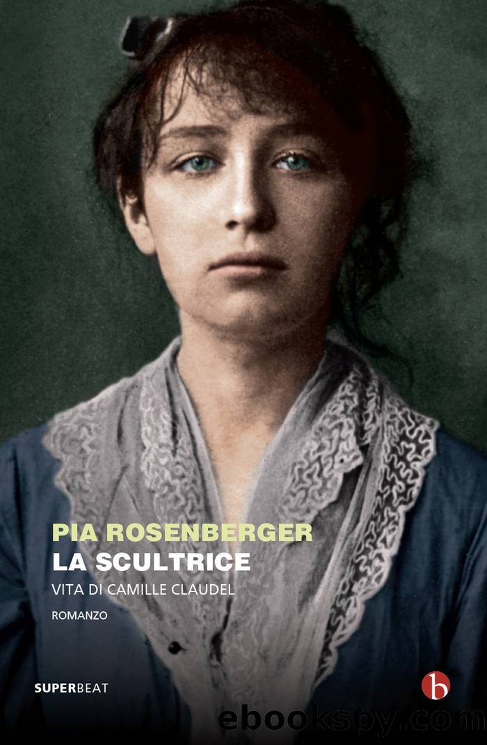 La scultrice. Vita di Camille Claudel by Pia Rosenberger