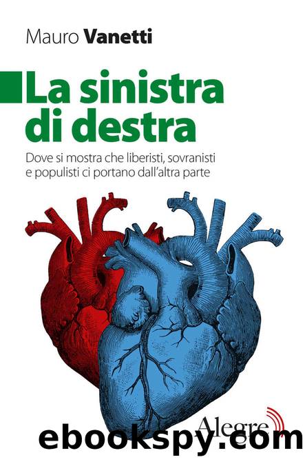 La sinistra di destra. Dove si mostra che liberisti, sovranisti e populisti ci portano dall'altra parte by Mauro Vanetti