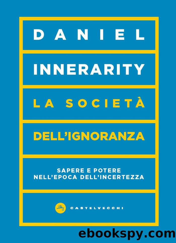 La societÃ  dellâignoranza. Sapere e potere nell'epoca dell'incertezza by Daniel Innerarity