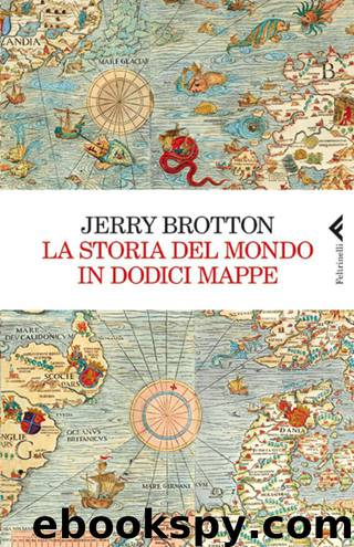 La storia del mondo in dodici mappe by Jerry Brotton