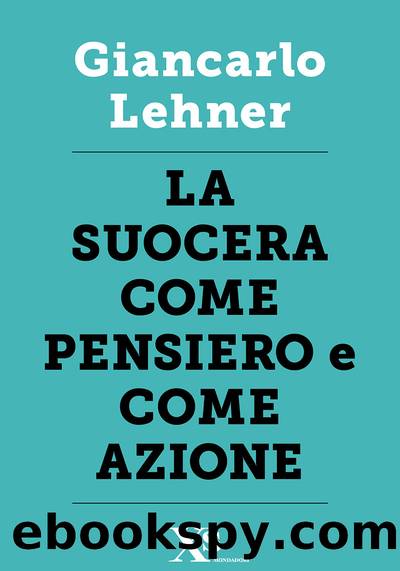 La suocera come pensiero e come azione (XS Mondadori) by Giancarlo Lehner