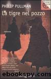 La tigre nel pozzo: Le indagini di Sally Lockhart by Philip Pullman