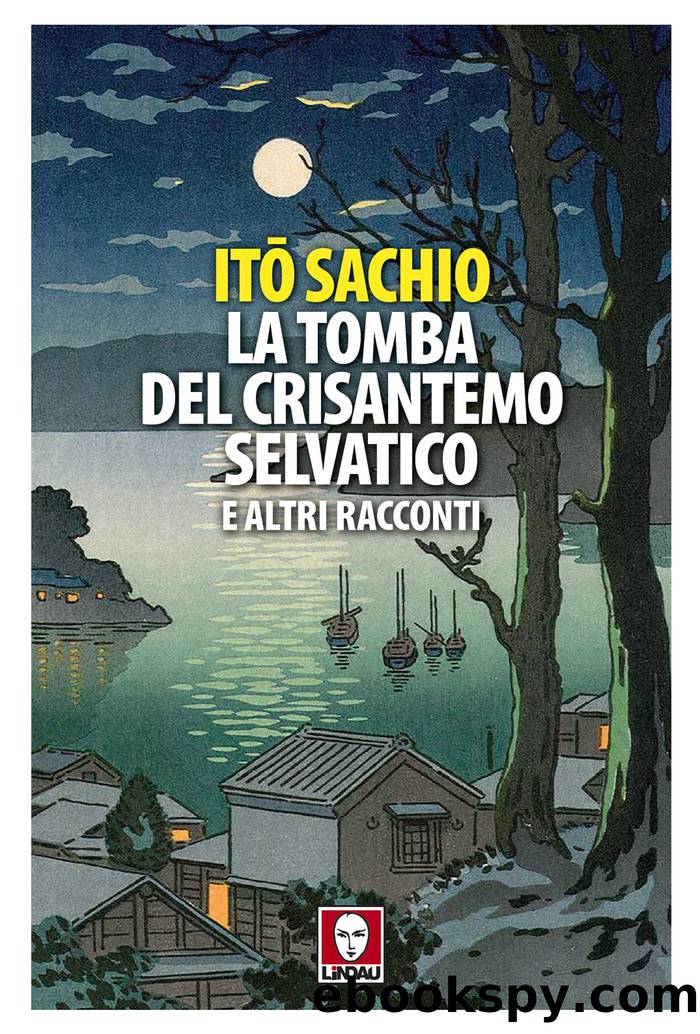 La tomba del crisantemo selvatico e altri racconti by Ito Sachio