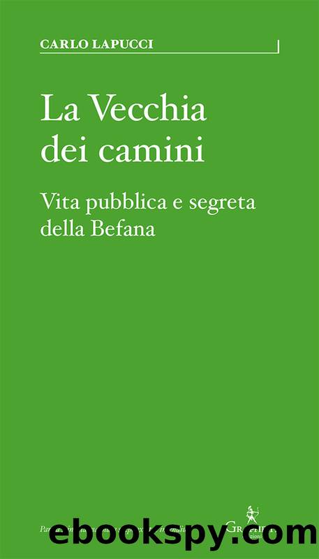 La vecchia dei camini. Vita pubblica e segreta della Befana by Carlo Lapucci