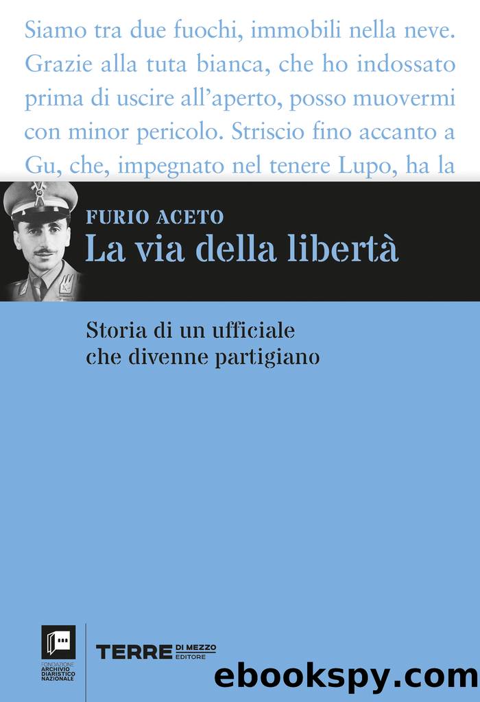 La via della libertÃ . Storia di un ufficiale che divenne partigiano by Furio Aceto