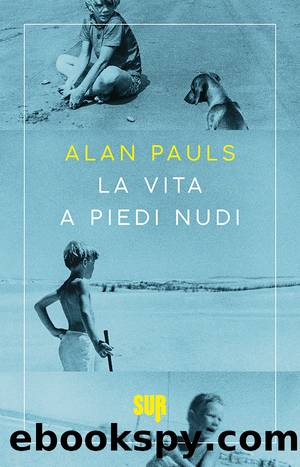 La vita a piedi nudi by Alan Pauls