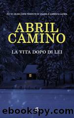 La vita dopo di lei by Abril Camino