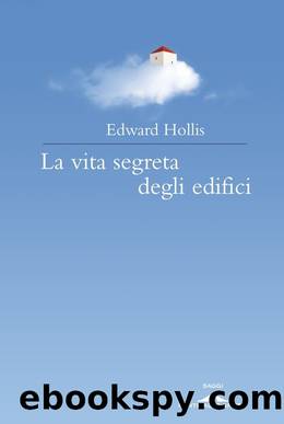 La vita segreta degli edifici by Edward Hollis