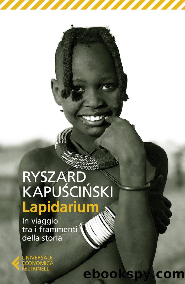 Lapidarium. In viaggio tra i frammenti della Storia by Ryszard Kapuściński