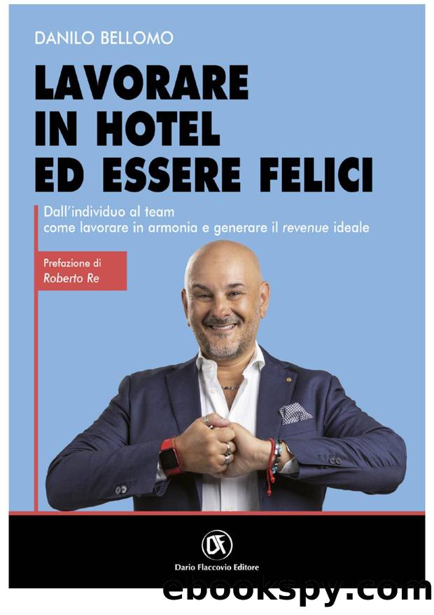 Lavorare in Hotel ed essere felici - Dallâindividuo al team come lavorare in armonia e generare il Revenue ideale by Danilo Bellomo